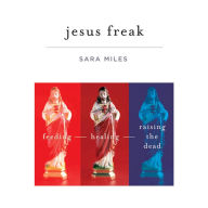 Jesus Freak: Feeding Healing Raising the Dead