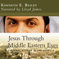 Jesus Through Middle Eastern Eyes: Cultural Studies in the Gospels