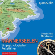 Männerseelen: Ein psychologischer Reiseführer