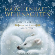 Märchenhafte Weihnachten: Wintermärchen aus aller Welt