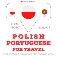 Polski - Portugalski: Dla podró¿y: I listen, I repeat, I speak : language learning course