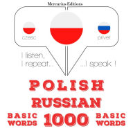 Polski - Rosyjski: 1000 podstawowych s¿ów: I listen, I repeat, I speak : language learning course