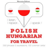 Polski - W¿gierski: W przypadku podró¿y: I listen, I repeat, I speak : language learning course