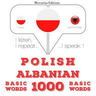 Polski - alba¿ski: 1000 podstawowych s¿ów: I listen, I repeat, I speak : language learning course