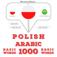 Polski - arabski: 1000 podstawowych s¿ów: I listen, I repeat, I speak : language learning course