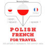 Polski - francuski: W przypadku podró¿y: I listen, I repeat, I speak : language learning course