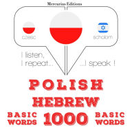 Polski - hebrajskie: 1000 podstawowych s¿ów: I listen, I repeat, I speak : language learning course