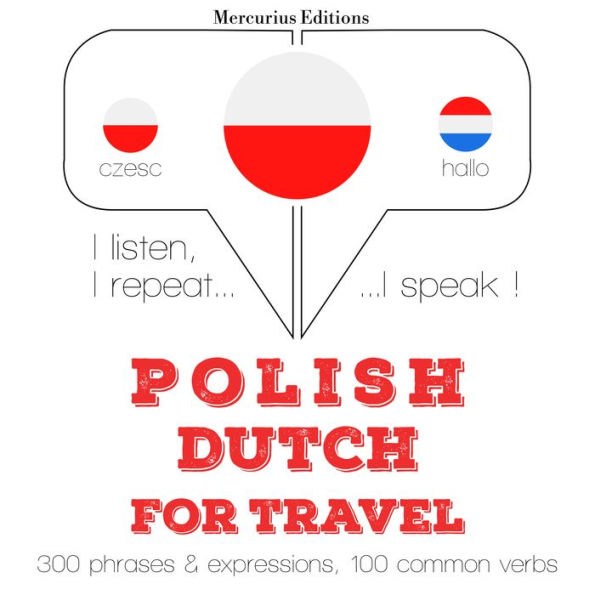 Polski - holenderski: W przypadku podró¿y: I listen, I repeat, I speak : language learning course