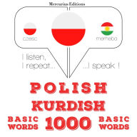 Polski - kurdyjski: 1000 podstawowych s¿ów: I listen, I repeat, I speak : language learning course