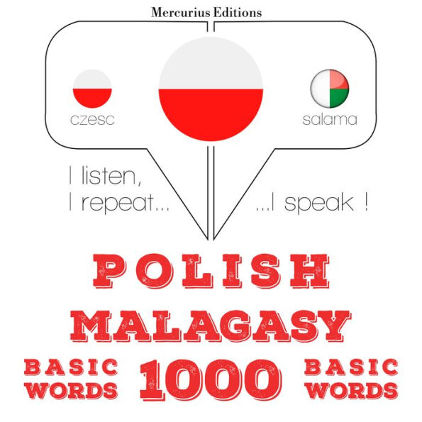 Polski - malgaski: 1000 podstawowych s¿ów: I listen, I repeat, I speak : language learning course