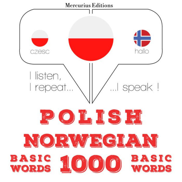Polski - norweski: 1000 podstawowych s¿ów: I listen, I repeat, I speak : language learning course
