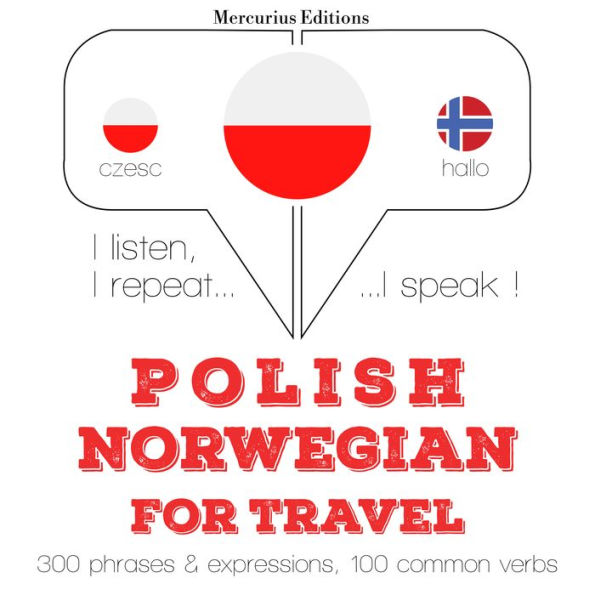 Polski - norweski: W przypadku podró¿y: I listen, I repeat, I speak : language learning course