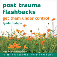 Post Trauma Flashbacks: Get them under control