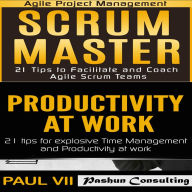 Scrum Master Box Set: 21 Tips to Facilitate and Coach & Productivity 21 Tips for Explosive Time Management