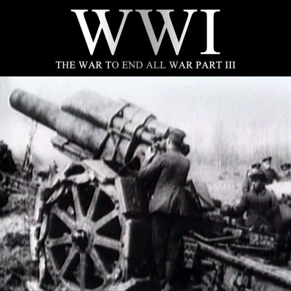 WWI: The War to End all War, Part III