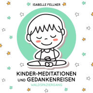 Waldspaziergang: Kinder-Meditationen und Gedankenreisen