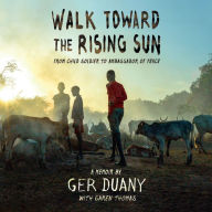 Walk Toward the Rising Sun: From Child Soldier to Ambassador of Peace