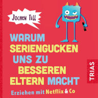 Warum Seriengucken uns zu besseren Eltern macht: Erziehen mit Netflix & Co.