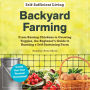 Backyard Farming: From Raising Chickens to Growing Veggies, the Beginner's Guide to Running a Self-Sustaining Farm