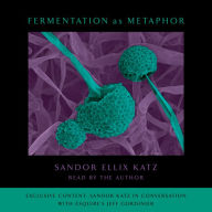 Fermentation as Metaphor: Follow Up to the Bestselling 