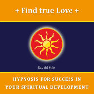 Find True Love: Hypnosis for Success in Your Spiritual Development