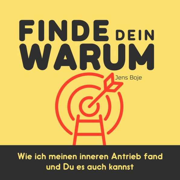 Finde dein WARUM: Wie ich meinen Inneren Antrieb fand und Du es auch kannst