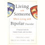 Living With Someone Who's Living With Bipolar Disorder: A Practical Guide for Family, Friends, and Coworkers