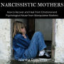 Narcissistic Mothers: How to Recover and Heal From Emotional and Psychological Abuse from Manipulative Mothers