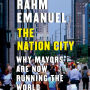 The Nation City: Why Mayors Are Now Running the World