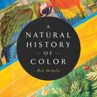 A Natural History of Color: The Science Behind What We See and How We See it