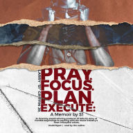 Pray. Focus. Plan. Execute.: A Memoir by S1