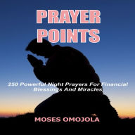 Prayer Points: 250 Powerful Night Prayers for Financial Blessings And Miracles