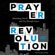 Prayer Revolution: Rebuilding Church and City Through Prayer