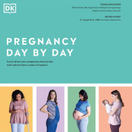 Pregnancy Day By Day: An Illustrated Daily Countdown to Motherhood, from Conception to Childbirth and