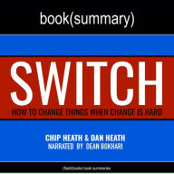 Switch by Chip Heath, Dan Heath - Book Summary: How to Change Things When Change Is Hard