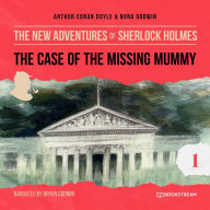 Case of the Missing Mummy, The - The New Adventures of Sherlock Holmes, Episode 1 (Unabridged)