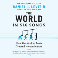 The World in Six Songs: How the Musical Brain Created Human Nature