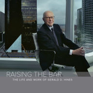 Raising The Bar: The Life and Work of Gerald D. Hines