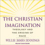 The Christian Imagination: Theology and the Origins of Race