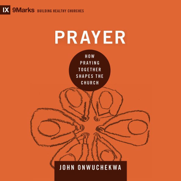 Prayer: How Praying Together Shapes the Church