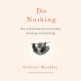 Do Nothing: How to Break Away from Overworking, Overdoing, and Underliving