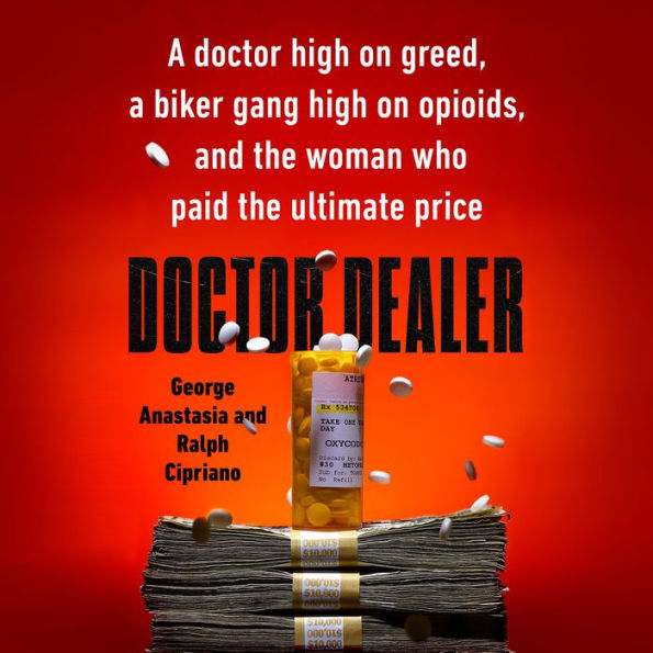 Doctor Dealer: A doctor high on greed, a biker gang high on opioids, and the woman who paid the ultimate price