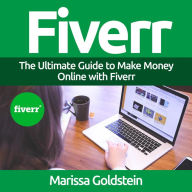 Fiverr: The Ultimate Guide to Make Money Online with Fiverr