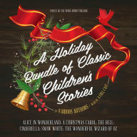 A Holiday Bundle of Classic Children's Stories: Alice in Wonderland; A Christmas Carol; The Bell; Cinderella; Snow White; The Wonderful Wizard of Oz