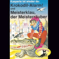 Kasperle ist wieder da, Folge 4: Krokodil-Alarm! und Meisterklau, der Meisterräuber