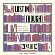 Lost in Thought: The Hidden Pleasures of an Intellectual Life
