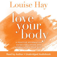 Love Your Body: Positive Affirmation Treatments for Loving and Appreciating Your Body