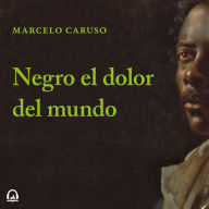 Negro el dolor del mundo: Premio Clarín Novela 2019