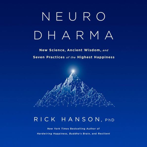 Neurodharma: New Science, Ancient Wisdom, and Seven Practices of the Highest Happiness