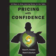 Pricing with Confidence: 10 Ways to Stop Leaving Money on the Table